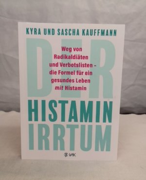 gebrauchtes Buch – Kauffmann, Kyra und Sascha Kauffmann – Der Histamin-Irrtum: Weg von Radikaldiäten und Verbotslisten - die Formel für ein gesundes Leben mit Histamin.