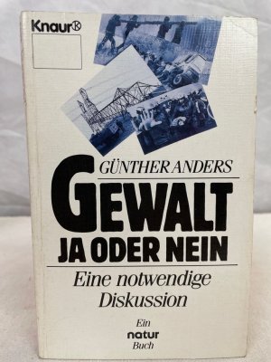 Günther Anders: Gewalt - ja oder nein : e. notwendige Diskussion ; [e. Natur-Buch]. hrsg. von Manfred Bissinger / Knaur ; 3893