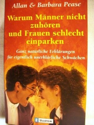 gebrauchtes Buch – Pease, Allan und Barbara Pease – Warum Männer nicht zuhören und Frauen schlecht einparken ganz natürliche Erklärungen für eigentlich unerklärliche Schwächen / Allan und Barbara Pease. Aus dem austral. Engl. von Anja Giese