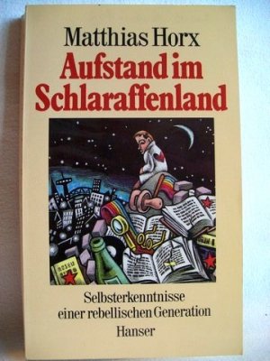 gebrauchtes Buch – Matthias Horx – Aufstand im Schlaraffenland Selbsterkenntnisse einer rebellischen Generation / Matthias Horx