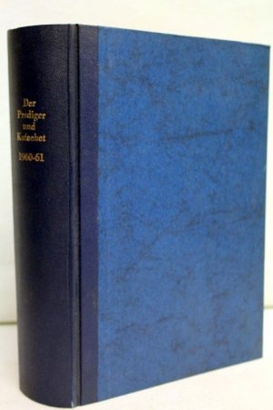 Der Prediger und Katechet; 100. Jahrgang Dezember 1960 bis November 1961 Praktische katholische Monatsschrift für die Verkündigung des Glaubens