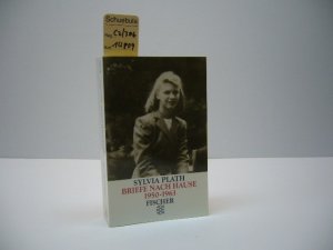 Briefe nach Hause : 1950 - 1963. Sylvia Plath. Ausgew. und hrsg. von Aurelia Schober Plath. Aus dem Engl. von Iris Wagner, Fischer ; 11358