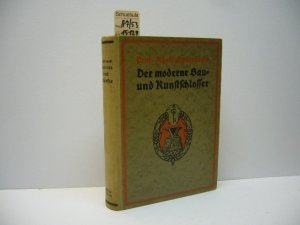 Der moderne Bau- und Kunstschlosser. Als Lehr- und Handbuch für die Praxis Die Rohstoffe-Die Handelsware-Die Werkstatt-Die Bearbeitung des Schmiedeeisens […]