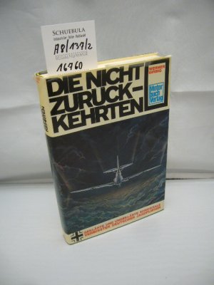 Die nicht zurückkehrten : geklärte u. ungeklärte Schicksale vermisster dt. Jagdflieger.