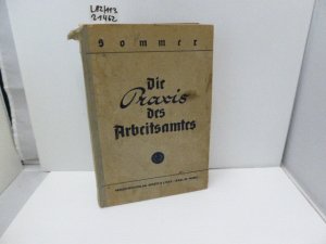 antiquarisches Buch – Willi Sommer  – Die Praxis des Arbeitsamtes. Eine Gemeinschaftsarbeit von Angehörigen der Reichsanstalt für Arbeitsvermittlung und Arbeitslosenversicherung. Herausgegeben von Dr.jur. W. Sommer, Oberregierungsrat