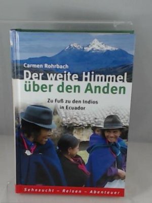 gebrauchtes Buch – Carmen Rohrbach – Der weite Himmel über den Anden : zu Fuß zu den Indios in Ecuador.