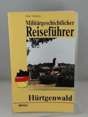 Hürtgenwald. Militärgeschichtlicher Reiseführer