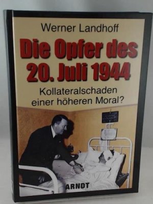 gebrauchtes Buch – Werner Landhoff – Die Opfer des 20. Juli 1944, Kollateralschaden einer höheren Moral?