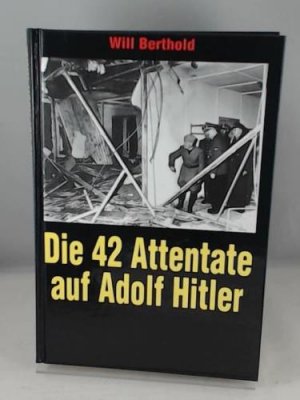 gebrauchtes Buch – Will Berthold – Die 42 Attentate auf Adolf Hitler