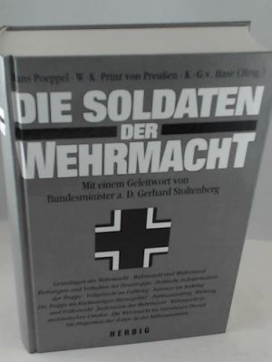 gebrauchtes Buch – Preussen, W K von (Hrsg.), Hase, K G von (Hrsg.), Poeppel, H (Hrsg.), Stoltenberg, Gerhard  – Die Soldaten der Wehrmacht