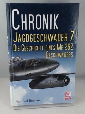 gebrauchtes Buch – Manfred Boehme – Chronik Jagdgeschwader 7: Die Geschichte eines ME 262 Geschwaders