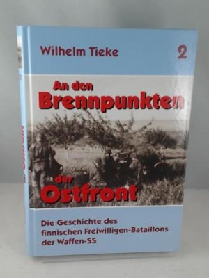 An den Brennpunkten der Ostfront Band 2: Die Geschichte des finnischen Freiwilligen-Batailons der Waffen-SS - von Wilhelm Tieke - Gebundene Ausgabe mit […]