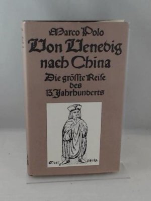 Von Venedig nach China. Die größte Reise des 13. Jahrhunderts