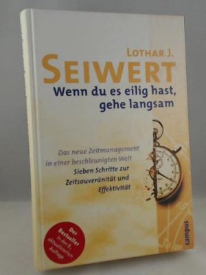 gebrauchtes Buch – Seiwert, Lothar J – Wenn du es eilig hast, gehe langsam: Das neue Zeitmanagement in einer beschleunigten Welt. Sieben Schritte zur Zeitsouveränität und Effektivität