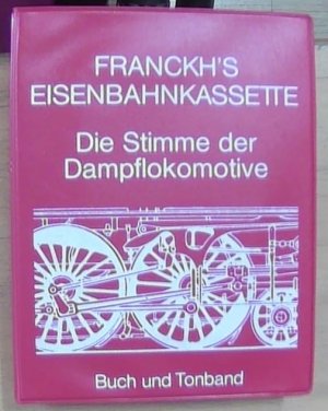 Die Stimme der Dampflokomotive. Aufnahmen. 11 Hörszenen. (Und:) Die Dampflok. Buchbeilage zu Franckhs Eisenbahn-Kassette