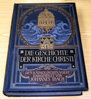 Die Geschichte der Kirche Christi. Dem katholischen Volke dargestellt von Johannes Ibach.