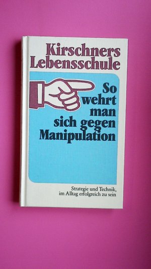 SO WEHRT MAN SICH GEGEN MANIPULATION. Strategie u. Technik, im Leben erfolgreich zu sein