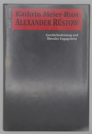 Alexander Rüstow: Geschichtsdeutung und liberales Engagement: Geschichtsdeutung und liberales Engagement +++ WIE NEU +++