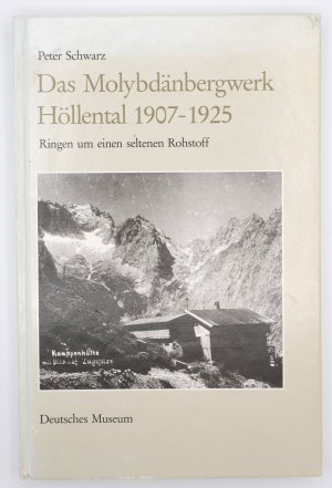 gebrauchtes Buch – Peter Schwarz – Das Molybdänbergwerk Höllental - 1907 - 1925 ; Ringen um einen seltenen Rohstoff