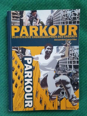 gebrauchtes Buch – Alexander Lauschke – Parkour - „Subversive“ Choreographien des Urbanen