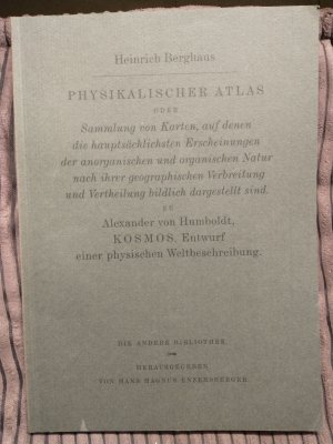 gebrauchtes Buch – Heinrich Berghaus, Alexander von Humboldt – Physikalischer Atlas oder Sammlung von Karten, auf denen die hauptsächlichsten Erscheinungen der anorganischen und organischen Natur nach ihrer geographischen Verbreitung und Vertheilung bildlich dargestellt sind. zu Alexander von Humboldt, KOSMOS. Entwurf einer physischen Weltbeschreibung. Die Andere Bibliothek..