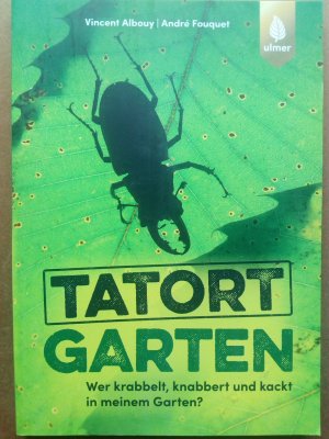 gebrauchtes Buch – Albouy, Vincent; Fouquet – Tatort Garten - Wer krabbelt, knabbert und kackt in meinem Garten?