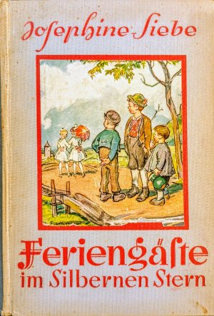 antiquarisches Buch – Josephine Siebe - Mit vier farbigen Vollbildern und 30 Textbildern von Professor H – Feriengäste im Silbernen Stern - Eine heitere Geschichte. . Zehnte Auflage.