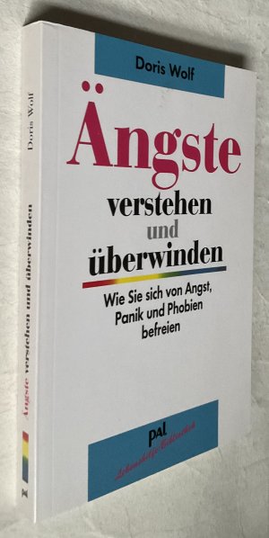 gebrauchtes Buch – Doris Wolf – Ängste verstehen und überwinden - Wie Sie sich von Angst, Panik und Phobien befreien. Endlich wieder angstfrei leben mit Tipps aus der kognitiven Verhaltenstherapie und der Konfrontationstherapie