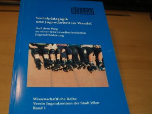 Sozialpädagogik und Jugendarbeit im Wandel - Auf dem Weg zu einer lebensweltorientierten Jugendförderung