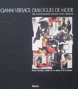 Gianni Versace: Dialogues de Mode. Des Photographes Autour d´une Creation. Palasi Galleria, Museé de la mode et du costume.