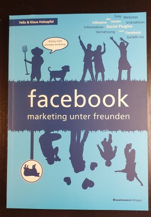 gebrauchtes Buch – Holzapfel, Felix; Holzapfel – facebook - marketing unter freunden: Dialog statt plumpe Werbung