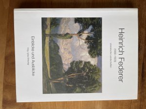 Heinrich Federer - literarische Landschaften ; [Einblicke und Ausblicke]