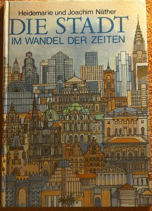 gebrauchtes Buch – Näther, Heidemarie und Joachim / Illustr.: Peter Albert – Die Stadt im Wandel der Zeiten