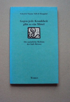 Gegen jede Krankheit gibt es ein Mittel - Die natürliche Medizin der Sufi Meister