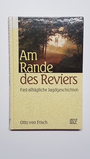 Am Rande des Reviers. Fast alltägliche Jagdgeschichten