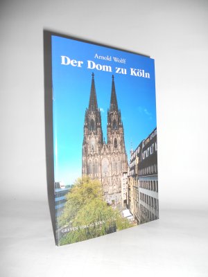 gebrauchtes Buch – Arnold Wolff – Der Dom zu Köln - Seine Geschichte - seine Kunstwerke