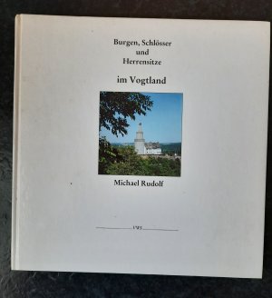 gebrauchtes Buch – Michael Rudolf – Burgen, Schlösser und Herrensitze im Vogtland