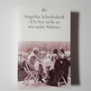 gebrauchtes Buch – Angelika Schrobsdorff – "Du bist nicht so wie andre Mütter" - Die Geschichte einer leidenschaftlichen Frau