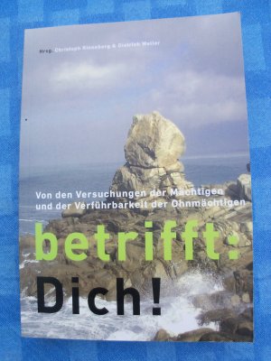 Betrifft; DICH - von den Vesuchungen der Mächtigen und der Verführbarkeit der Ohnmächtigen