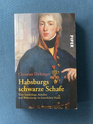 Habsburgs schwarze Schafe - Über Sonderlinge, Rebellen und Wahnsinnige im kaiserlichen Hause