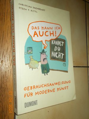 gebrauchtes Buch – Saehrendt, Christian; Kittl – Das kann ich auch! - Gebrauchsanweisung für moderne Kunst