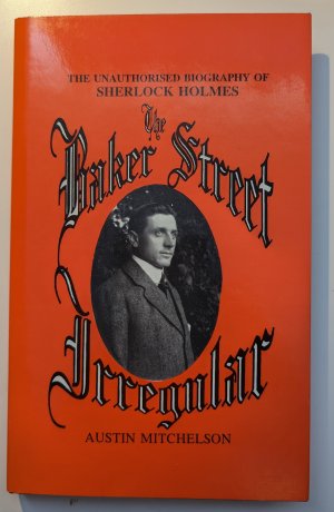 The Baker Street Irregular: The Unauthorised Biography of Sherlock Holmes