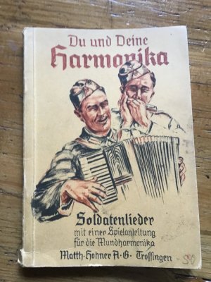 Du und Deine Harmonika. Eine Sammlung schöner Soldatenlieder mit einer praktischen Spielanleitung