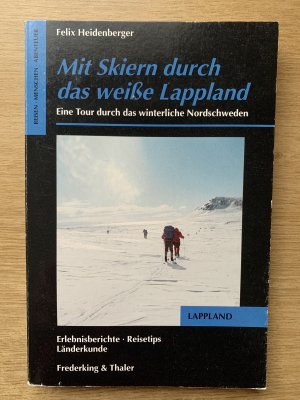 gebrauchtes Buch – Felix Heidenberger – Mit Skiern durch das weiße Lappland   eine Tour durch das winterliche Nordschweden - Erlebnisberichte, Reisetips, Länderkunde