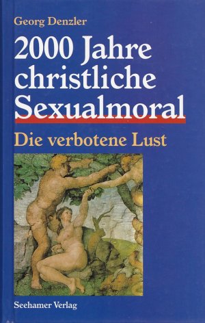 2000 JAHRE CHRISTLICHE SEXUALMORAL - Die verbotene Lust