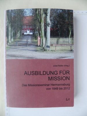 Ausbildung für Mission - Das Missionsseminar Hermannsburg von 1849 bis 2012