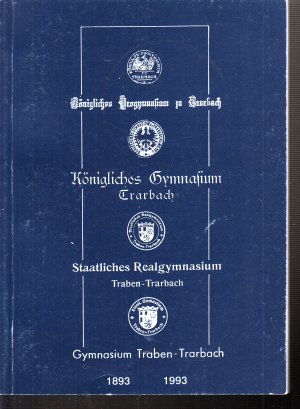 Festschrift Gymnasium Traben-Trarbach. 1573-1993 420 Jahre Schule; 1893-1993 100 Jahre Vollgymnasium