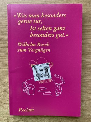 gebrauchtes Buch – Wilhelm Busch – Wilhelm Busch zum Vergnügen: "Was man besonders gerne tut, Ist selten ganz besonders gut"