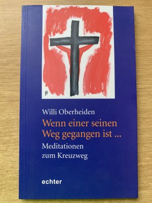 Wenn einer seinen Weg gegangen ist... - Meditationen zum Kreuzweg