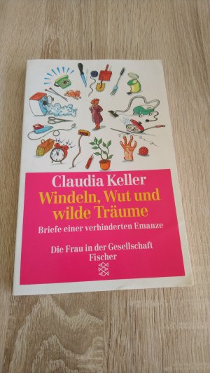 gebrauchtes Buch – Keller, Claudia – Windeln, Wut und wilde Träume - Briefe einer verhinderten Emanze